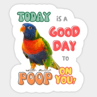 Rainbow lorikeet, Loriini bird, Parrot, Parakeet, Today is a good day to poop on you Sticker